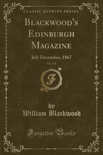 Blackwood's Edinburgh Magazine, Vol. 102