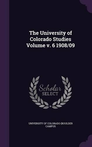 The University of Colorado Studies Volume V. 6 1908/09