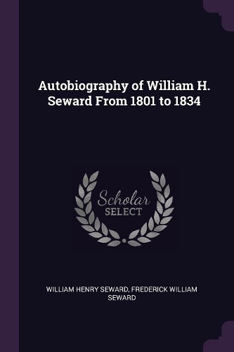 Autobiography of William H. Seward From 1801 to 1834