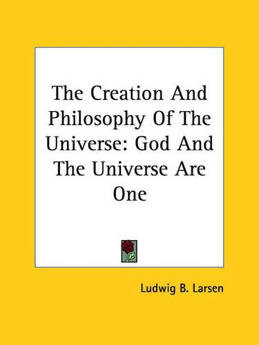 The Creation And Philosophy Of The Universe: God And The Universe Are One(English)