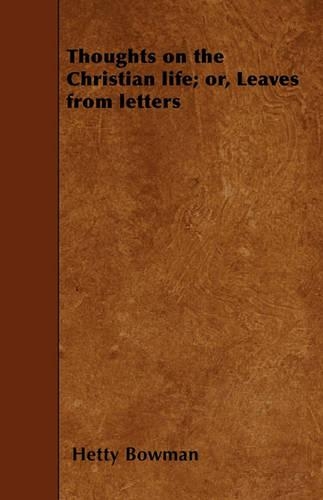 Thoughts on the Christian Life; or, Leaves from Letters: (English)