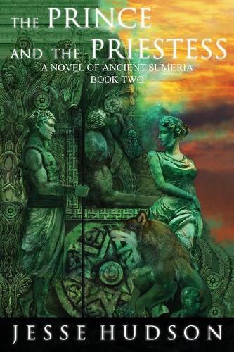The Prince and The Priestess: Novels of Ancient Sumeria Book 2(Novels of Ancient Sumeria)