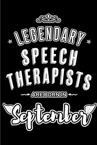 Legendary Speech Therapists are born in September: Blank Lined Speech Therapist Journal Notebooks Diary as Appreciation, Birthday, Welcome, Farewell, Thank You, Christmas, Graduation gifts. for worke