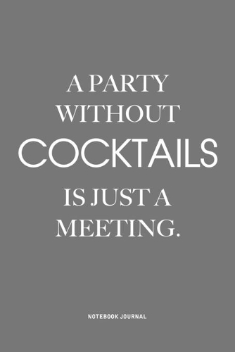 A Party Without Cocktails Is Just A Meeting