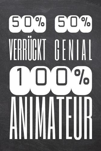 50% Verrückt 50% Genial 100% Animateur