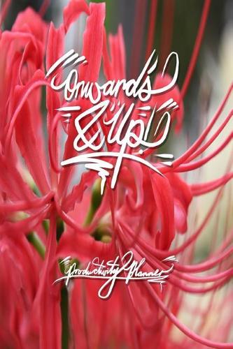 Onwards and Up - Productivity Planner: 6x9 Inch Lined Journal/Notebook designed to remind you to keep it moving, keep moving onwards and up! - Red spider lily, Flower, colorful, Nature, C