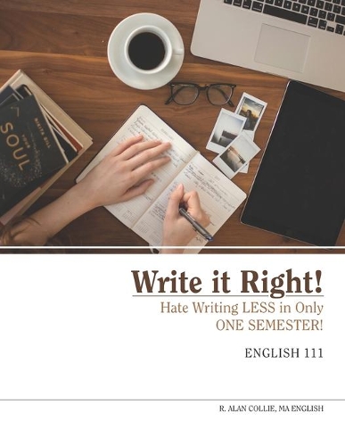 Write It Right!: Hate Writing LESS in One Semester!