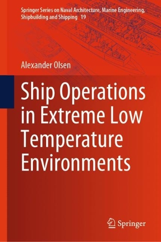 Ship Operations in Extreme Low Temperature Environments: (19 Springer Series on Naval Architecture, Marine Engineering, Shipbuilding and Shipping)