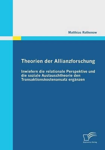 Theorien der Allianzforschung: Inwiefern die relationale Perspektive und die soziale Austauschtheorie den Transaktionskostenansatz ergänzen(German)