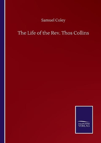 Life of the Rev. Thos Collins