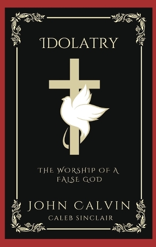 Idolatry: The Worship of A False God (Grapevine Press)