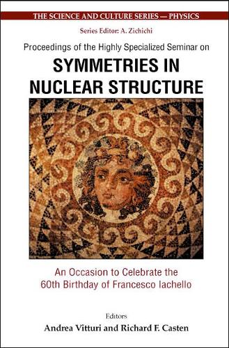 Symmetries In Nuclear Structure: An Occasion To Celebrate The 60th Birthday Of Francesco Iachello - Proceedings Of The Highly Specialized Seminar