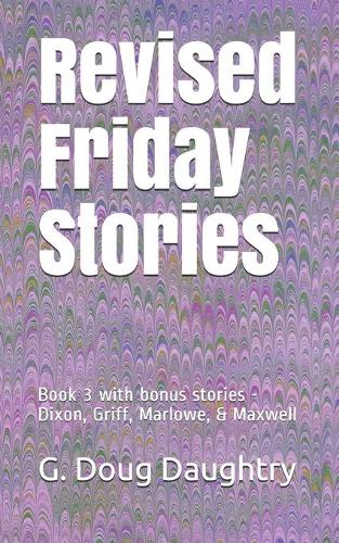 Revised Friday Stories: Book 3 with bonus stories - Dixon, Griff, Marlowe, & Maxwell