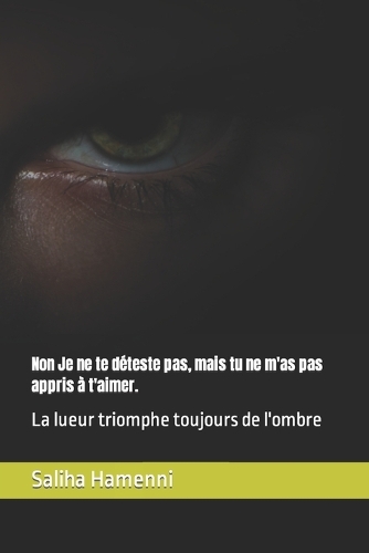 Non Je ne te déteste pas, mais tu ne m'as pas appris à t'aimer.