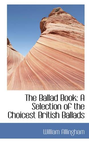 The Ballad Book: A Selection of the Choicest British Ballads(English)
