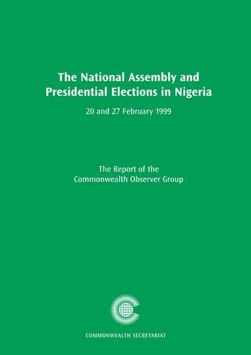 The National Assembly and Presidential Elections in Nigeria, 20 and 27 February 1999: (Commonwealth Observer Group Reports)