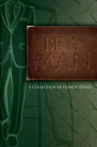 Be A Man: Essays on Being a Man(English)
