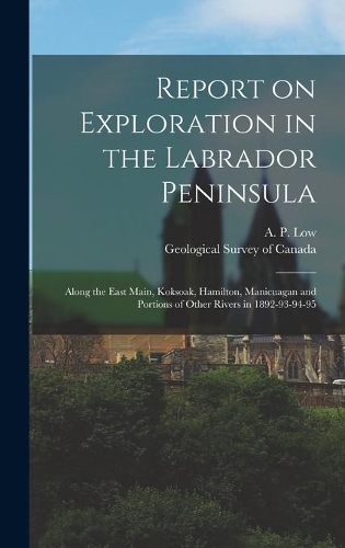 Report on Exploration in the Labrador Peninsula [microform]
