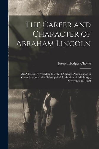 The Career and Character of Abraham Lincoln