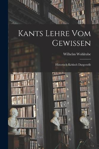 Kants Lehre vom Gewissen; historisch-kritisch dargestellt