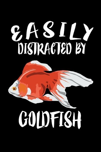 Easily Distracted By Goldfish