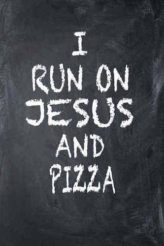 I Run on Jesus and Pizza: 6x9 Ruled Notebook, Journal, Daily Diary, Organizer, Planner