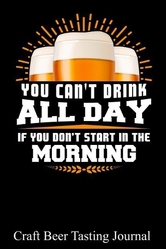 You Can't Drink All Day If You Don't Start in the Morning