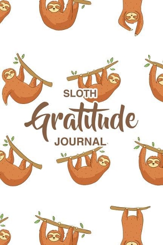 Sloth Gratitude Journal: Thankfulness Journal for Kids, Children&#65533;s Gratitude Journal, Gratitude Journal for Boys and Girls