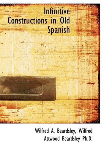 Infinitive Constructions in Old Spanish: (English)