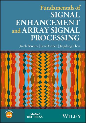 Fundamentals of Signal Enhancement and Array Signal Processing: (IEEE Press)