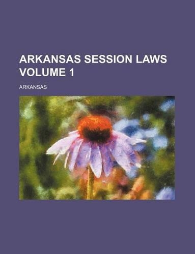 Arkansas Session Laws Volume 1