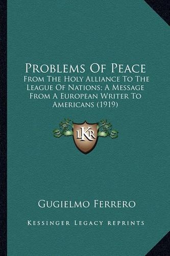 Problems of Peace: From the Holy Alliance to the League of Nations; A Message from a European Writer to Americans (1919)