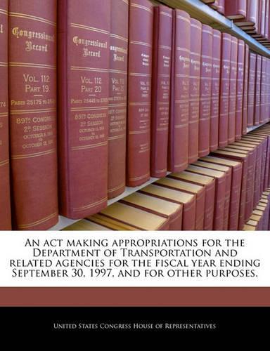 An ACT Making Appropriations for the Department of Transportation and Related Agencies for the Fiscal Year Ending September 30, 1997, and for Other Purposes.