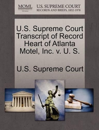 U.S. Supreme Court Transcript of Record Heart of Atlanta Motel, Inc. V. U. S.: (English)