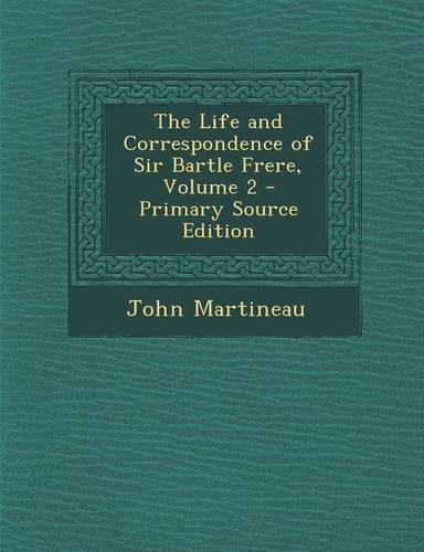The Life and Correspondence of Sir Bartle Frere, Volume 2 - Primary Source Edition