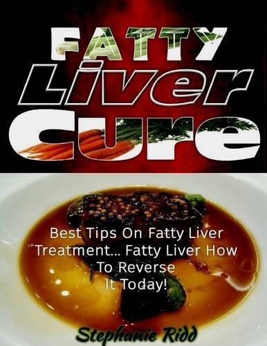Fatty Liver Cure: Best Tips On Fatty Liver Treatment ... Fatty Liver How to Reverse It Today!