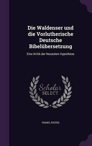 Die Waldenser Und Die Vorlutherische Deutsche Bibelubersetzung