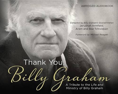 Thank You, Billy Graham: A Tribute to the Life and Ministry of Billy Graham