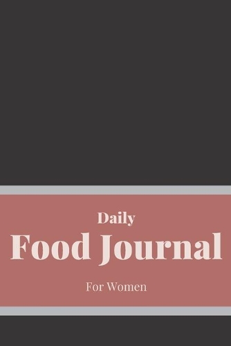 Daily Food Journal For Women: 52 Weeks For Tracking and Planning Your Meals Weekly - Recipe and Grocery List - Food Planner / Diary / Log / Journal
