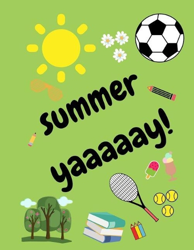 Summer Yaaaaay!: Holidays Notebook/Notepad/Jotter for the Break for Kids/Children to Write and Draw (Alternating Wide Lined Paper on the Left and Blank Plain Paper o