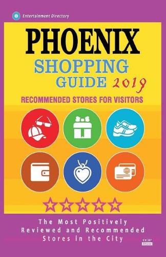 Phoenix Shopping Guide 2019: Best Rated Stores in Phoenix, Arizona - Stores Recommended for Visitors, (Shopping Guide 2019)