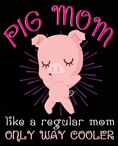 Pig Mom Like A Regular Mom Only Way Cooler