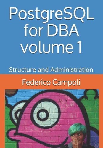 PostgreSQL for DBA Volume 1: Structure and Administration(1 PostgreSQL for DBA)