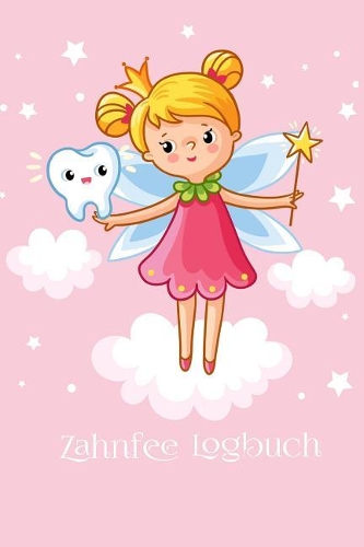Zahnfee Logbuch: Zum Ausfüllen Und Eintragen, ALS Motivation Und Geschenkidee Für Kinder, Größe: 6x9 (Ca. A5) in Farbe Für 20 Milchzähne