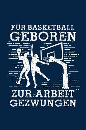 Für Basketball Geboren: Notizbuch Für Basketball-Fan Basketballer-In Basketballspieler-In