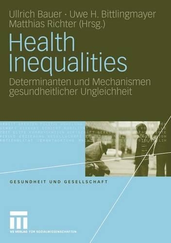 Health Inequalities: Determinanten und Mechanismen gesundheitlicher Ungleichheit(1 Gesundheit und Gesellschaft)