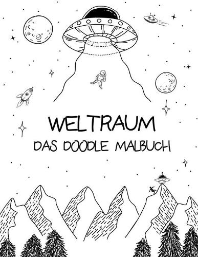 Weltraum: Das Doodle Malbuch - Das tieriche Weltall Malbuch mit über 24 galaktischen Motiven im Doodle-Stil zum Ausmalen - mit Astronautenkatzen, Raumschiffen