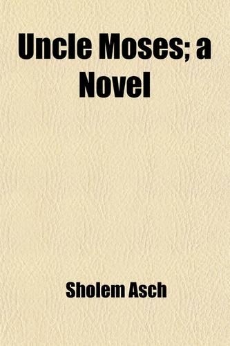 Uncle Moses; A Novel. Authorized Translation from the Yiddish