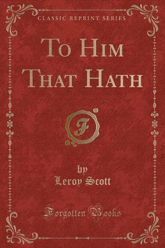 To Him That Hath (Classic Reprint)