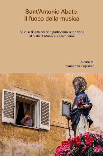 Sant'Antonio Abate, il fuoco della musica. Studi e riflessioni con particolare attenzione al culto di Macerata Campania